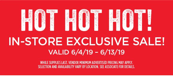 In-Store Exclusive Sale! Valid 6/4/19-6/13/19