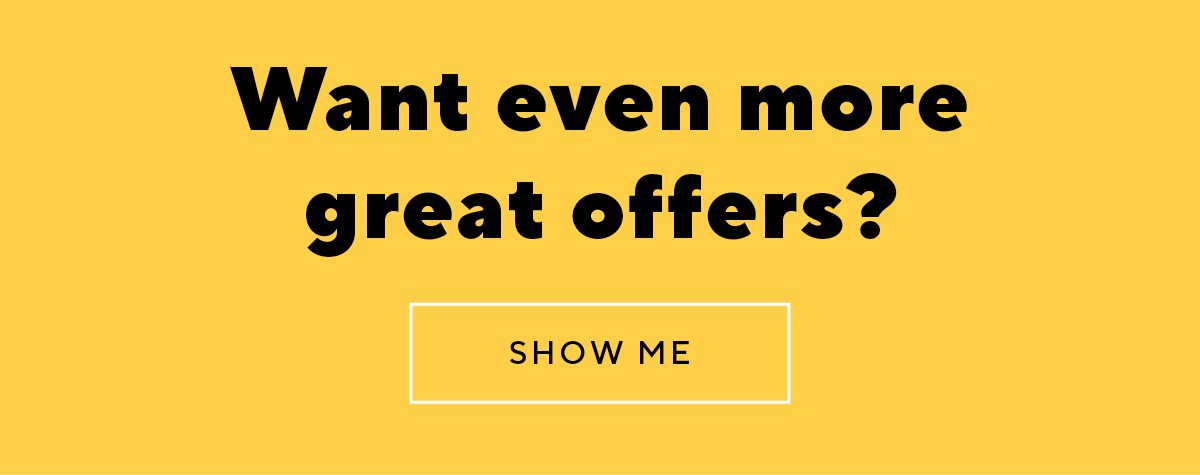 Want even more great offers?