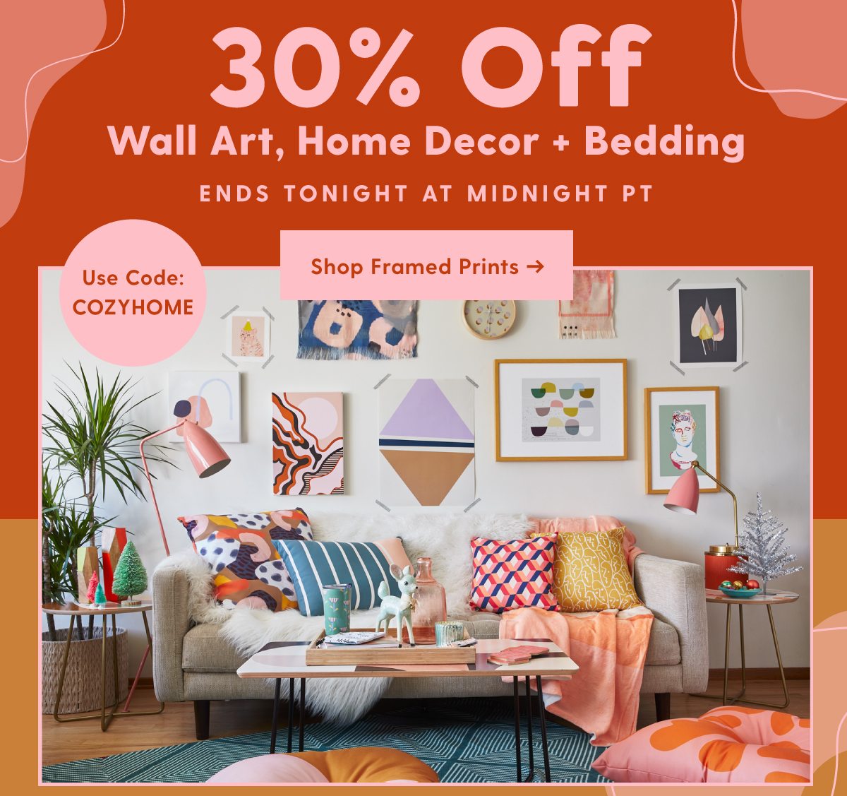 30% Off Wall Art Home Decor + Bedding ENDS TONIGHT AT MIDNIGHT PT SHOP FRAMED PRINTS USE CODE: COZYHOME