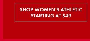 SHOP WOMEN'S ATHLETIC STARTING AT $49