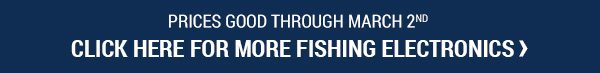 Prices good through March 2, 2018. Click for more Fishing Electronics.