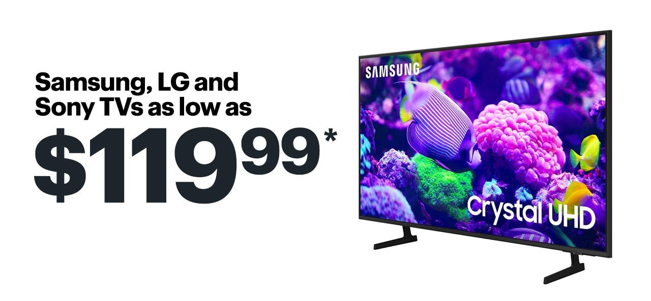 Samsung, LG and Sony TVs as low as $119.99. Shop now. Reference disclaimer.