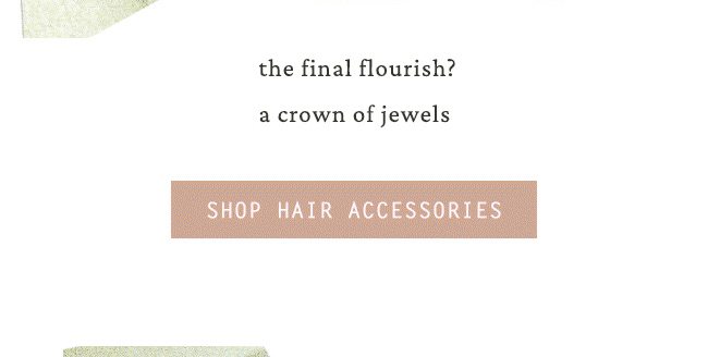 the final flourish? a crown of jewels. shop hair accessories.