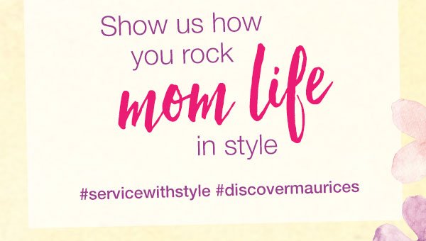 Show us how you rock mom life in style #servicewithstyle #discovermaurices