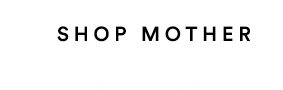 Shop Mother.