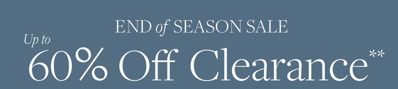 End of Season Sale Up to 60% Off Clearance