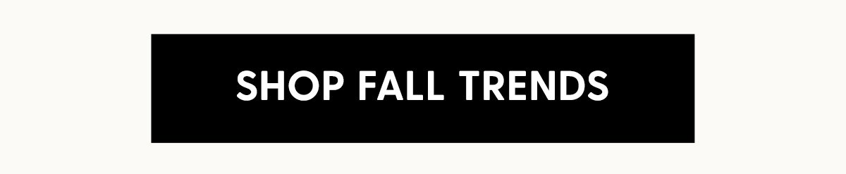 SHOP FALL TRENDS