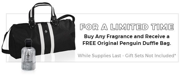 For a Limited Time - Buy Any Fragrance Receive a FREE Original Penguin Duffle Bag*