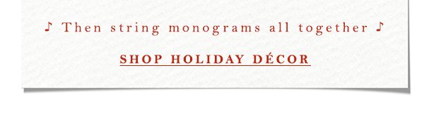 Shop holiday decor.