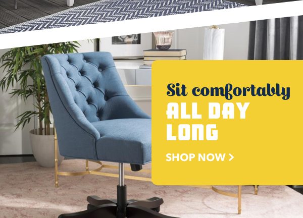 Sit comfortably all day long.