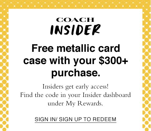 Free metallic card case with your $300+ purchase. SIGN IN OR SIGN UP TO REDEEM