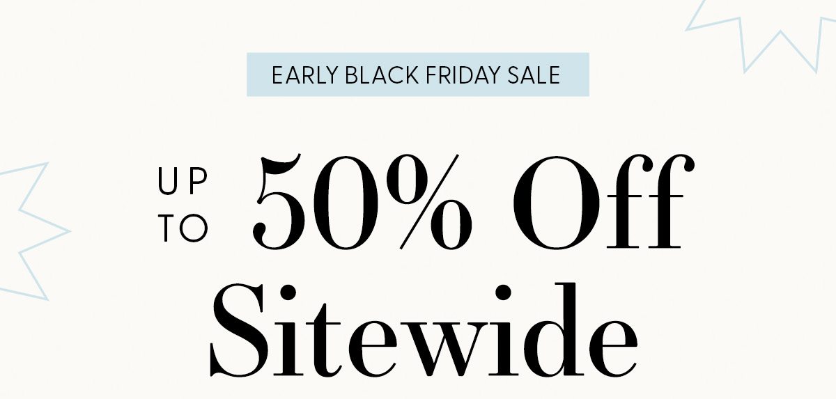 EARLY BLACK FRIDAY SALE | Up to 50% Off Sitewide