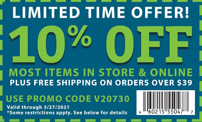 Limited Time Offer! 10% Off Most items in Store & Online, Use Promo Code V20730. Valid 5/27/2021. Some restrictions apply, details below.