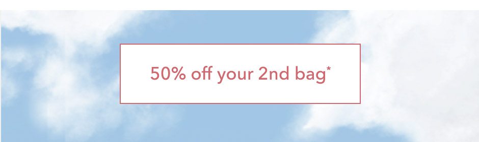 50% off your 2nd Bag!