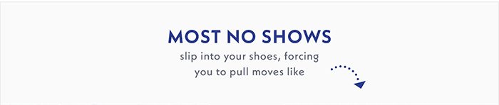 Most No Shows slip into your shoes, forcing you to pull moves like the full reset