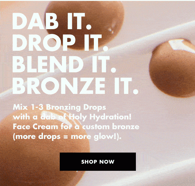 Mix 1-3 Bronzing Drops with a dab of Holy Hydration! Face Cream for a custom bronze