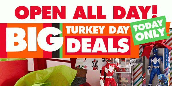 Open all day! Big turkey day deals today only!