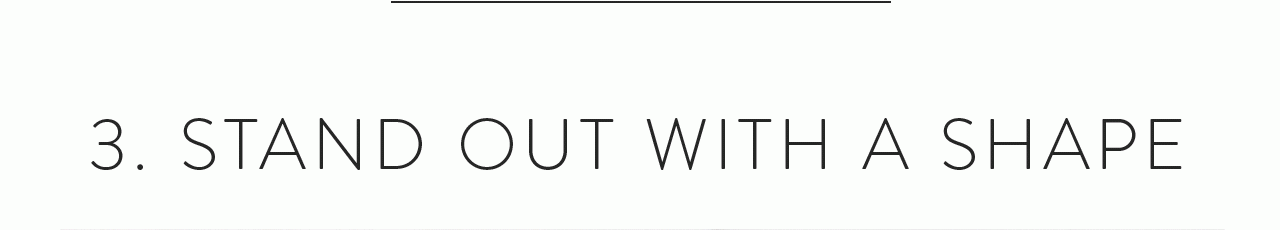 3. Stand Out with a Shape