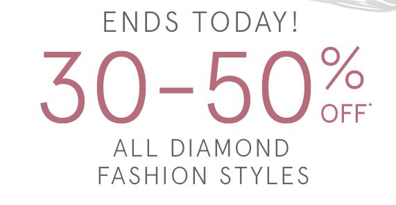 Ends Today! 30-50% Off All Diamond Fashion Styles