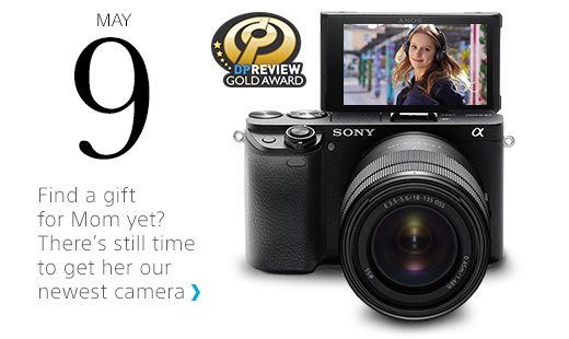 MAY 9 | Find a gift for Mom yet? There's still time to get her our newest camera | Alpha cameras will make her say "cheese"