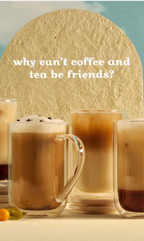 Why can’t coffee and tea be friends?