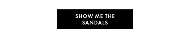 SHOW ME THE SANDALS