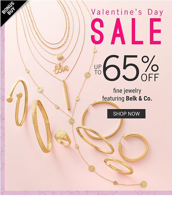 Valentine's Day Sale - Bonus Buy - Up to 65% off fine jewelry featuring Belk & Co. Shop Now.