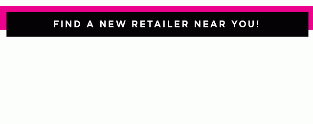 Find a New Retailer Near you!