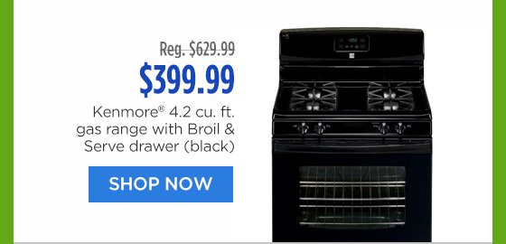 Reg. $629.99 | $399.99 | Kenmore® 4.2 cu. ft. gas range with Broil & Serve drawer (black) | SHOP NOW