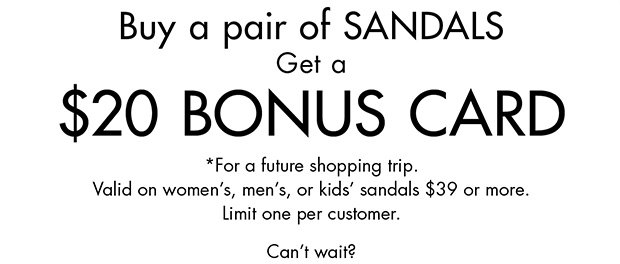 Buy a pair of Sandals, Get a $20 Bonus Card