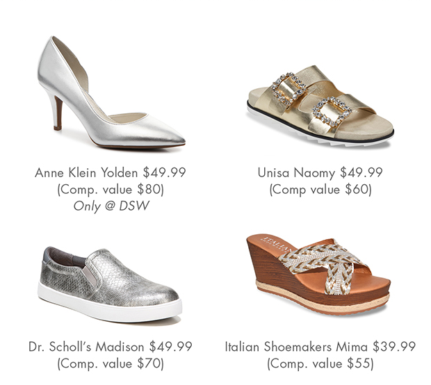 Anne Klein Yolden $49.99 (Comp. value $80) Only @ DSW | Unisa Naomy $49.99 (Comp value $60) | Dr. Scholl's Madison $49.99 (Comp. value $70) | Italian Shoemakers Mima $39.99 (Comp. value $55)