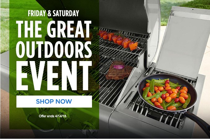 FRIDAY & SATURDAY | THE GREAT OUTDOORS EVENT | SHOP NOW | Offer ends 4/14/18.