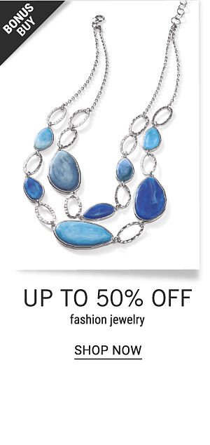 Bonus Buy - Up to 50% off fashion jewelry. Shop Now.