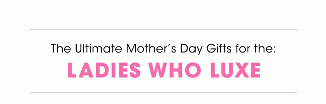 THE ULTIMATE MOTHER'S DAY GIFTS