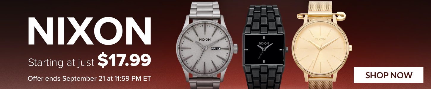 NIXON Designed to Prepare You for the Trip; It's up to You to Take It. Starting at just $17.99! Offer ends September 21 at 11:59 PM ET