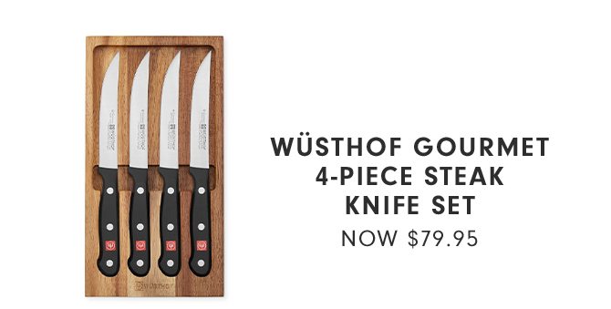WÜSTHOF GOURMET 4-PIECE STEAK KNIFE SET - NOW $79.95