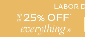 Labor Day Sale - up to 25% Off Everything*