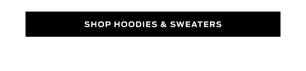 Shop Hoodies & Sweaters >