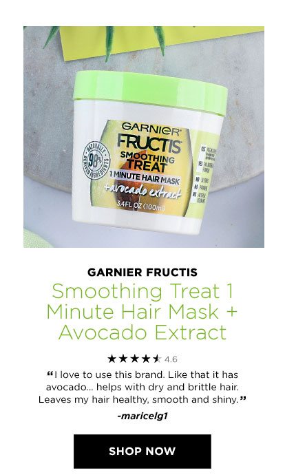 GARNIER FRUCTIS - Smoothing Treat 1 Minute Hair Mask Plus Avocado Extract - 4.6 STARS - “I love to use this brand. Like that it has avocado… helps with dry and brittle hair. Leaves my hair healthy, smooth and shiny.” -maricelg1 - SHOP NOW