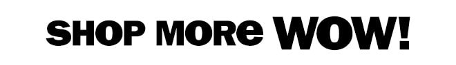 shop more WOW!
