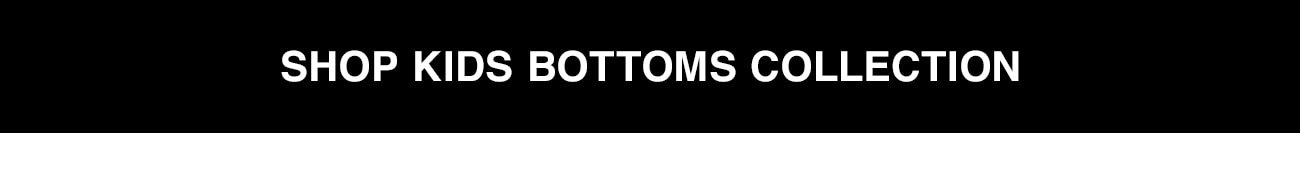 SHOP KIDS BOTTOMS COLLECTION - CTA