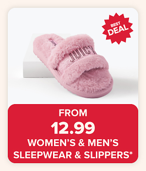 From 12 .99 women's & men's sleepwear & slippers*