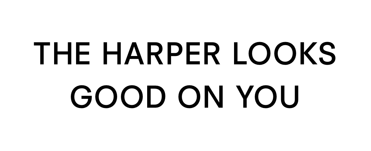 The Harper Looks Good On You