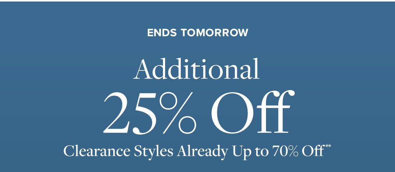 Starts Today - Four Days Only Online Only Through August 5 - Additional 25% Off Clearance Styles Already Up to 70% Off