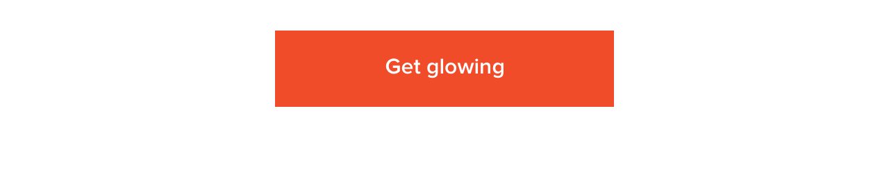 Get glowing