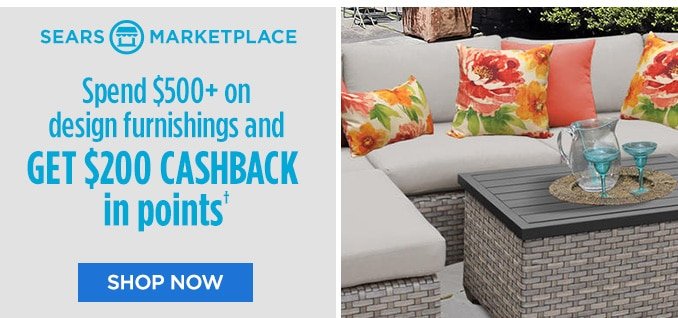 SEARS MARKETPLACE | Spend $500+ on design furnishings and GET $200 CASHBACK in points† | SHOP NOW