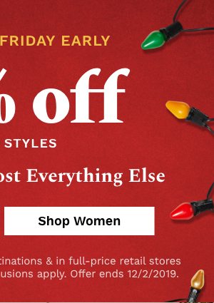 Shop Black Friday Early | 50% off select Styles | Plus 30% off almost everything else | Shop Women's