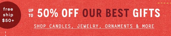 Shop up to 50% off gifts. Plus free standard shipping on orders over $50.