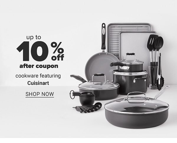 Up to 10% off after coupon cookware featuring Cuisinart. Shop Now.