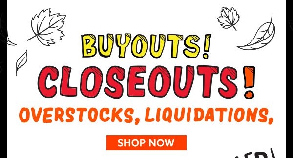 Buyouts! Closeouts! Overstocks, Liquidations